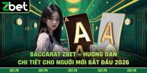 Baccarat zbet – Hướng Dẫn Chi Tiết Cho Người Mới Bắt Đầu 2026