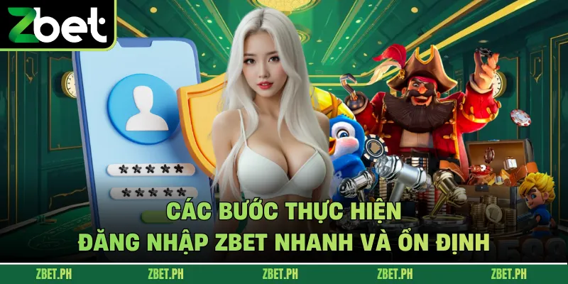 Các bước thực hiện đăng nhập zbet nhanh và ổn định