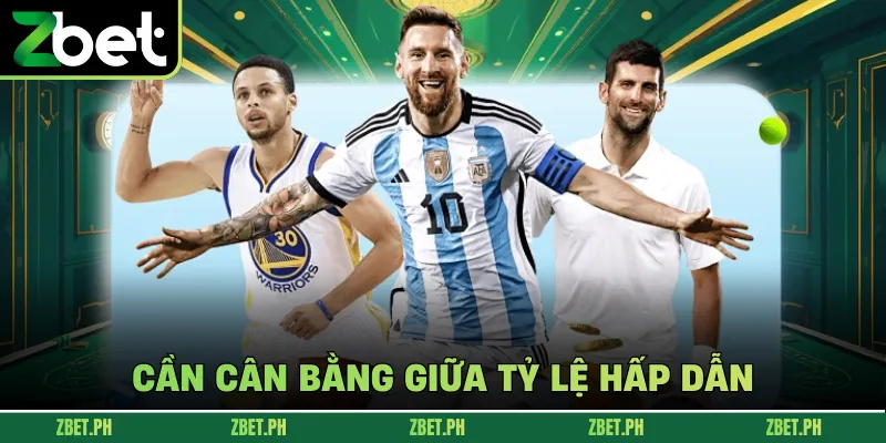 Cần cân bằng giữa tỷ lệ hấp dẫn