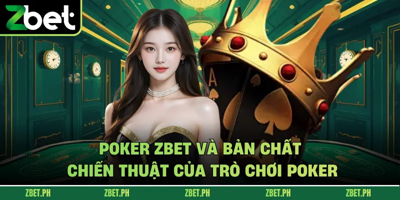 Poker zbet và bản chất chiến thuật của trò chơi Poker