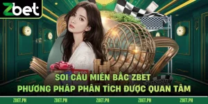Soi Cầu Miền Bắc Zbet – Phương Pháp Phân Tích Được Quan Tâm